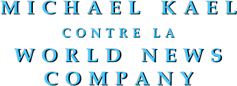 MICHAEL KAEL CONTRE LA 
WORLD NEWS COMPANY